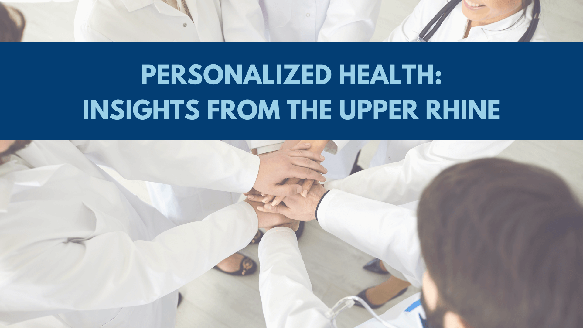 Personalized Health: Insights from the Upper Rhine Personalized Health: Insights from the Upper Rhine